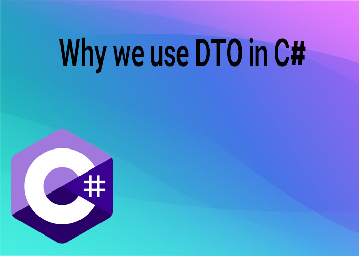 Why we use DTO in C#